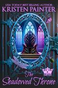 The Shadowed Throne: A Midlife Fairy Tale by Kristen Painter