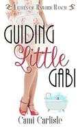Guiding Little Gabi (Littles of Rawhide Ranch #12) by Cami Carlisle