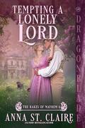 Tempting a Lonely Lord: A Regency Historical Romance (The Rakes of Mayhem #6) by Anna St. Claire