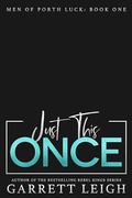 Just This Once (Men Of Porth Luck #1) by Garrett Leigh