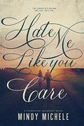Hate Me Like You Care (The Backroads Standalone Novels #1) by Mindy Hayes