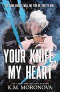 Your Knife, My Heart by K.M. Moronova