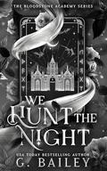 We Hunt The Night (The Bloodstone Academy #1) by G. Bailey