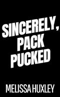 Sincerely, Pack Pucked (Pucking Pregnant #5) by Melissa Huxley