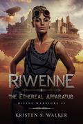 Riwenne & the Ethereal Apparatus (Divine Warriors #5) by Kristen S. Walker