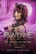 Riwenne & the God-Killing Machine (Divine Warriors #6) by Kristen S. Walker