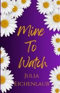 Mine To Watch: A Small Town Stalker Romance by Julia Eichenlaub