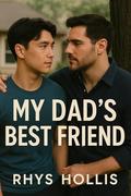 My Dad's Best Friend: Forbidden MM Erotica by Rhys Hollis