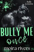 Bully Me Once: A Dark Bully Romance (Bully Lessons #1) by Moira Rivers
