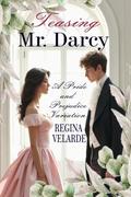Teasing Mr. Darcy: A Pride and Prejudice Variation by Regina Velarde
