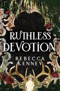 Ruthless Devotion (Gilded Monsters #3) by Rebecca F. Kenney