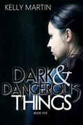 Dark and Dangerous Things (Dark Things #5) by Kelly Martin
