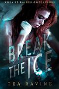 Break The Ice (When It Raines Omegaverse #4) by Tea Ravine