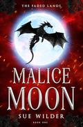 Malice Moon (The Faded Lands #1) by Sue Wilder