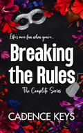 Breaking the Rules: The Complete Series by Cadence Keys
