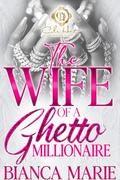 The Wife Of A Ghetto Millionaire by Bianca Marie