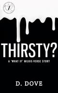 Thirsty?: A Milkie-Verse "What If" Story by D. Dove