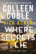 Where Secrets Lie (Tupelo Grove) by Rick Acker