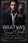 Bratva’s Secret Girl (Morally Gray Kingpins #1) by Evie Rose