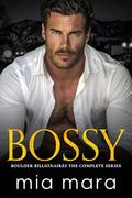 Bossy: Boulder Billionaires The Complete Series by Mia Mara
