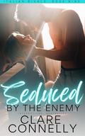 Seduced by the Enemy: Sparks fly in this sizzling off-limits, enemies to lovers romance. (Italian Rivals #9) by Clare Connelly