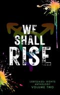 We Shall Rise: LGBTQIA2+ Rights by Unleashing Darkness Publishing