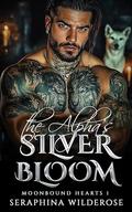 The Alpha's Silver Bloom: Enemies to Lovers Fated Mates Paranormal Shifter Romance (Moonbound Hearts #1) by Seraphina Wilderose