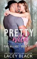 Pretty Wild (Pine Village #5) by Lacey Black