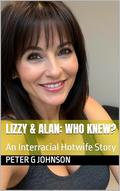 Lizzy & Alan: Who Knew?: An Interracial Hotwife Story by Peter G Johnson