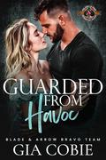 Guarded from Havoc (Blade and Arrow Security Bravo Team #6) by Gia Cobie