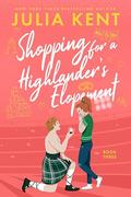 Shopping for a Highlander's Elopement (Shopping for a Highlander #3) by Julia Kent