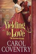 Yielding to Love (The Taverstons of Iversley #4) by Carol Coventry