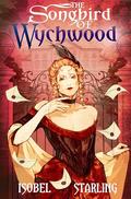 The Songbird of Wychwood (Wychwood #2) by Isobel Starling