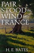 Fair Stood the Wind to France by H.E. Bates