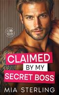 Claimed by my Secret Boss: An Enemies-to-Lovers, Bestie’s Brother Pregnancy Romance by Mia Sterling
