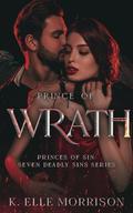 Prince of Wrath: Princes of Sin: The Seven Deadly Sins series by K. Elle Morrison