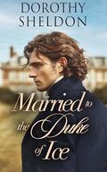 Married to the Duke of Ice: A Historical Regency Romance Book (Inconvenient Marriage #1) by Dorothy Sheldon