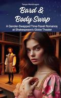 Bard & Body Swap: A Gender-Swapped Time-Travel Romance at Shakespeare’s Globe Theater by Tanya Mondragon