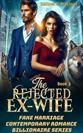 The Rejected Ex-Wife: Fake Marriage With His Nanny (Fake Marriage Contemporary Romance Billionaire #3) by Samuel C. Precious
