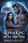 Fantasy Romance Alpha King Wolf Shifters by Krista Scott