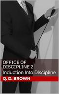 Office of Discipline 2: Induction Into Discipline by Q. D. Brown