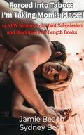 Forced Into Taboo: I'm Taking Mom's Place!: 24 NEW Steamy Reluctant Submission and Blackmail Full Length Books by Sydney Beck