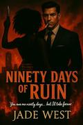 Ninety Days Of Ruin by Jade West
