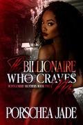 The Billionaire Who Craves Me: Book Two by Porschea Jade