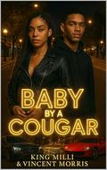 BABY BY A COUGAR: BARELY LEGAL, BARELY GROWN AND BARELY READY by Vincent Morris