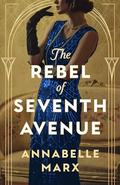 The Rebel of Seventh Avenue by Annabelle Marx