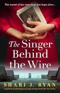 The Singer Behind the Wire by Shari J. Ryan