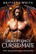 Dragon King’s Cursed Mate (The Shadowfang Dragons #1) by Brittany White