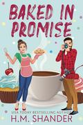 Baked in Promise by H.M. Shander