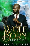 Wolf Born, Pegasus (Falling Into Forever #3) by Lara G. Elmore